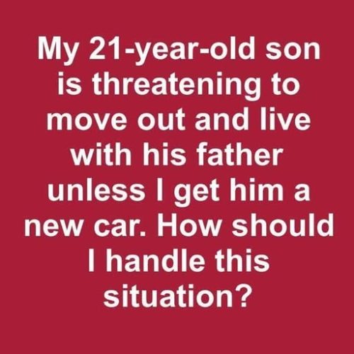 Son Says He’ll Move Out Unless I Buy Him a New Car
